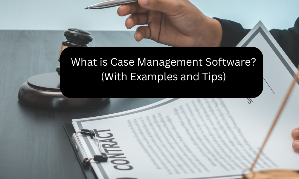 What is Case Management Software? (With Examples and Tips)