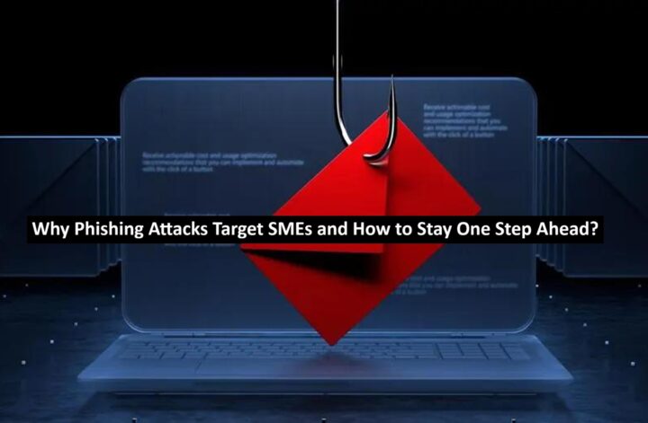 Why Phishing Attacks Target SMEs